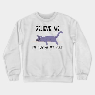 Funny Believe Me I'm Trying's My Best Funny Lazy Cat Lover, cats lover Crewneck Sweatshirt